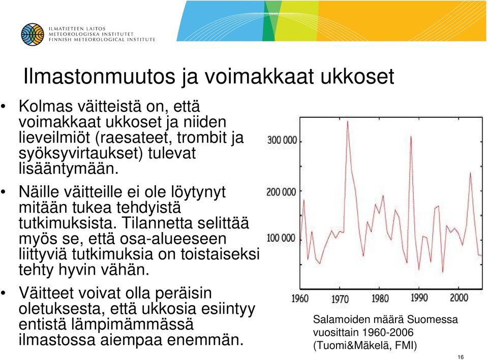 Tilannetta selittää myös se, että osa-alueeseen liittyviä tutkimuksia on toistaiseksi tehty hyvin vähän.