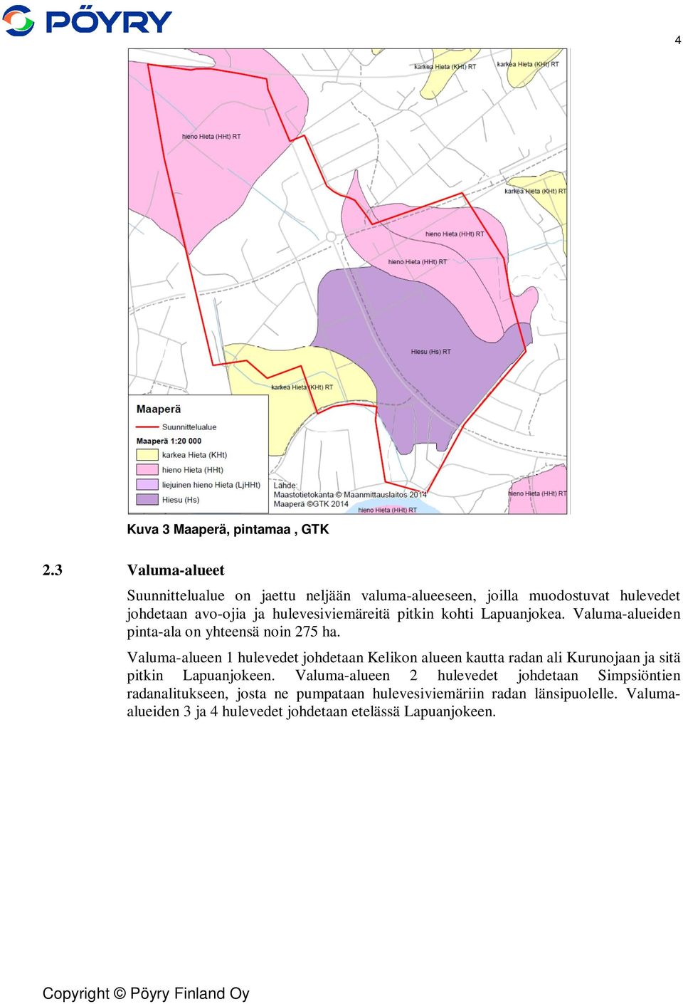 hulevesiviemäreitä pitkin kohti Lapuanjokea. Valuma-alueiden pinta-ala on yhteensä noin 275 ha.