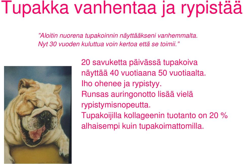 20 savuketta päivässä tupakoiva näyttää 40 vuotiaana 50 vuotiaalta.