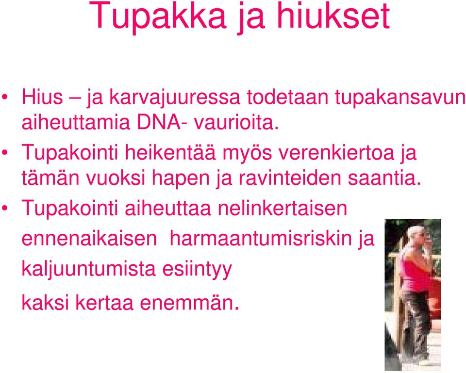 Tupakointi heikentää myös verenkiertoa ja tämän vuoksi hapen ja