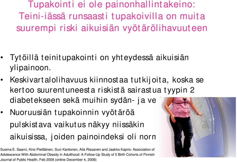 Nuoruusiän tupakoinnin vyötäröä pulskistava vaikutus näkyy niissäkin aikuisissa, joiden painoindeksi oli normaali. Suoma E.