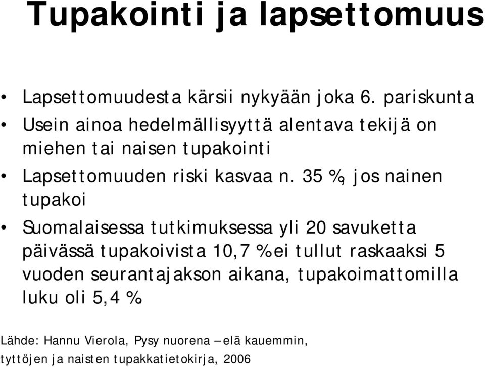 n. 35 %, jos nainen tupakoi Suomalaisessa tutkimuksessa yli 20 savuketta päivässä tupakoivista 10,7 % ei tullut