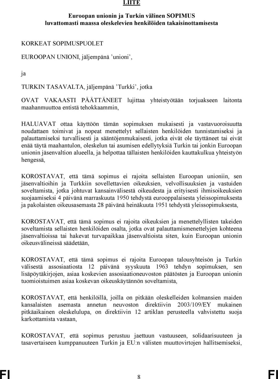 vastavuoroisuutta noudattaen toimivat ja nopeat menettelyt sellaisten henkilöiden tunnistamiseksi ja palauttamiseksi turvallisesti ja sääntöjenmukaisesti, jotka eivät ole täyttäneet tai eivät enää