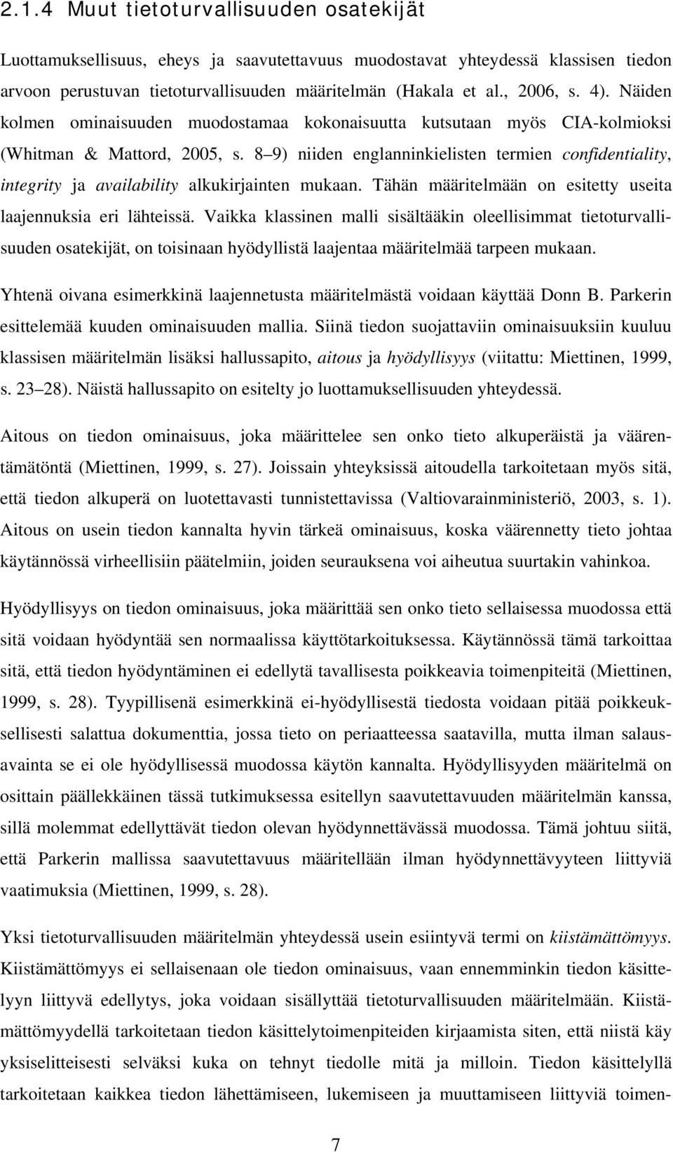 8 9) niiden englanninkielisten termien confidentiality, integrity ja availability alkukirjainten mukaan. Tähän määritelmään on esitetty useita laajennuksia eri lähteissä.