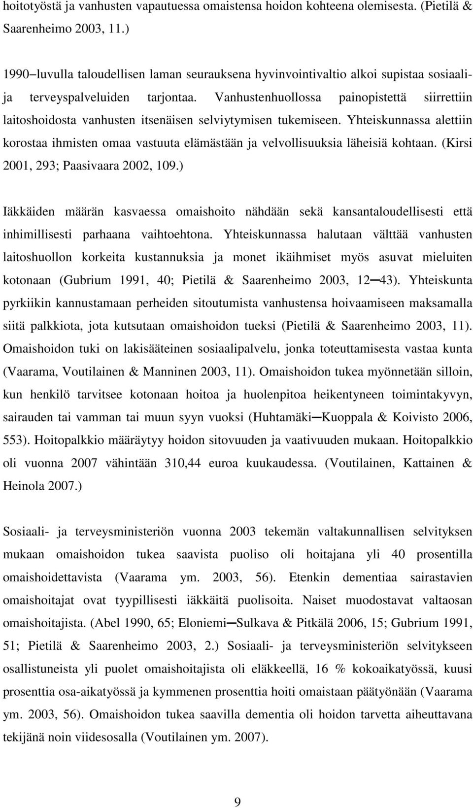 Vanhustenhuollossa painopistettä siirrettiin laitoshoidosta vanhusten itsenäisen selviytymisen tukemiseen.