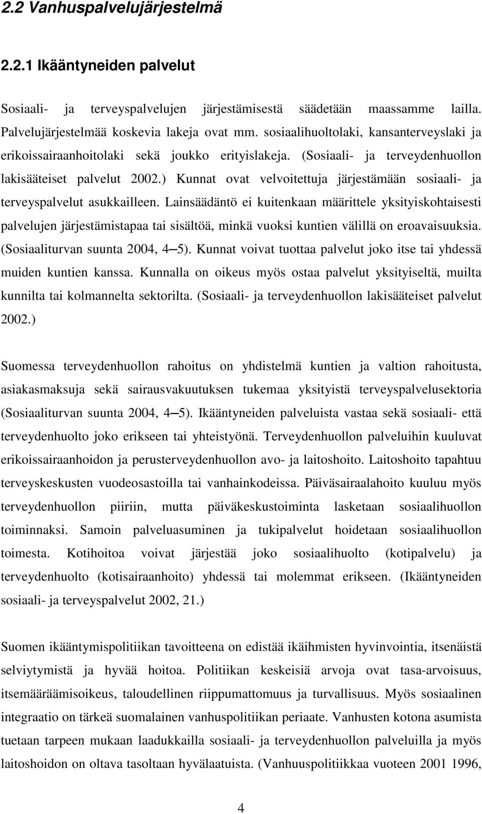 ) Kunnat ovat velvoitettuja järjestämään sosiaali- ja terveyspalvelut asukkailleen.