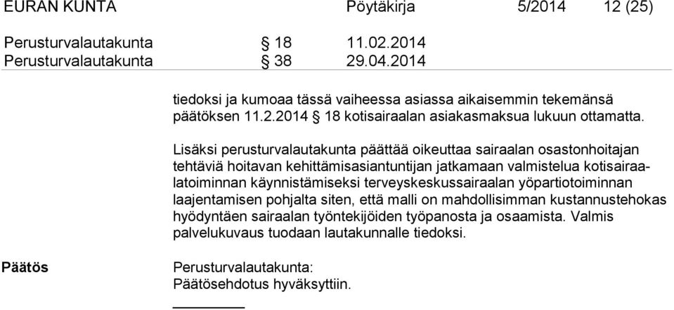 Lisäksi perusturvalautakunta päättää oikeuttaa sairaalan osastonhoitajan tehtäviä hoitavan kehittämisasiantuntijan jatkamaan valmistelua kotisairaalatoiminnan käynnistämiseksi