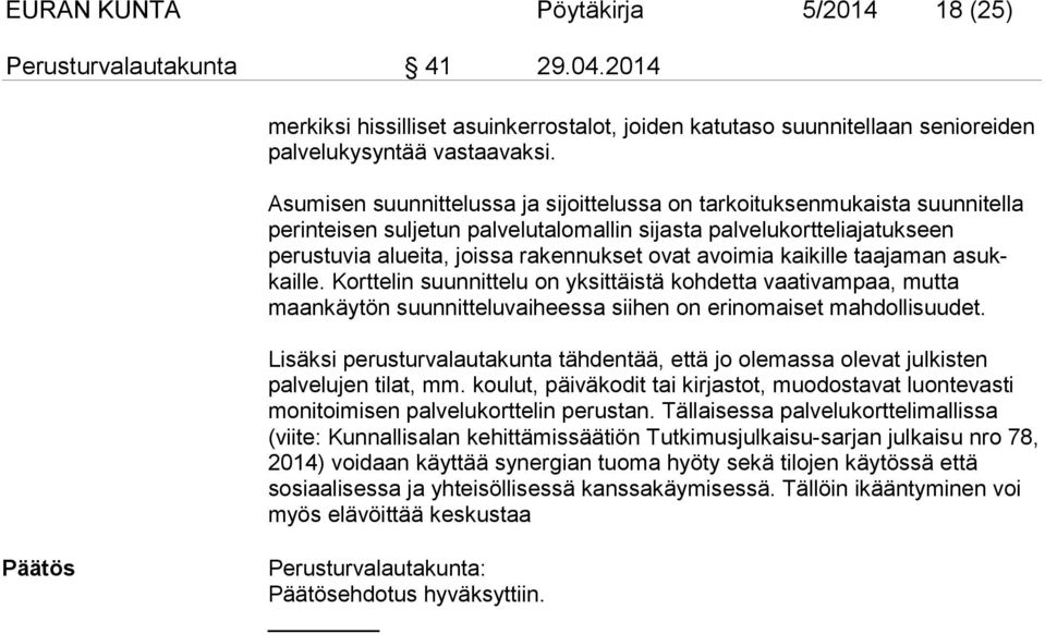 avoimia kaikille taajaman asukkaille. Korttelin suunnittelu on yksittäistä kohdetta vaativampaa, mutta maankäytön suunnitteluvaiheessa siihen on erinomaiset mahdollisuudet.