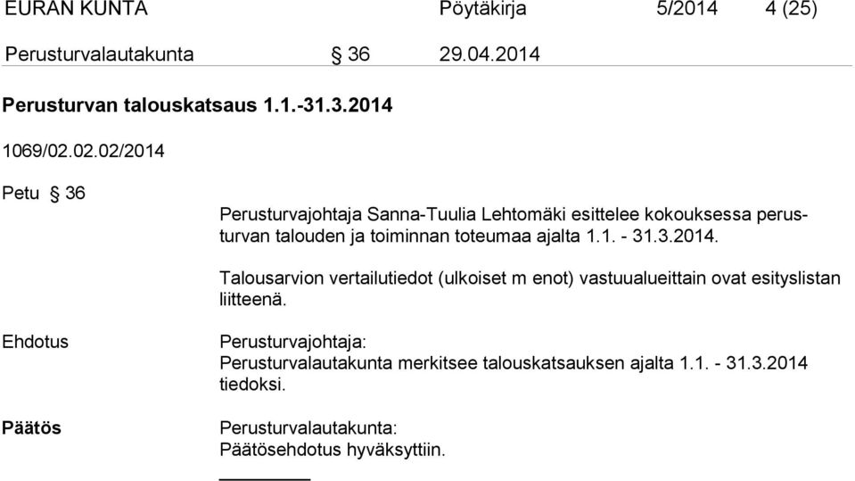 1.1. - 31.3.2014. Talousarvion vertailutiedot (ulkoiset m enot) vastuualueittain ovat esityslis tan liitteenä.