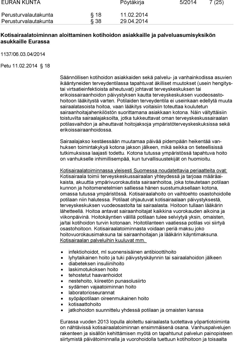 2014 18 Säännöllisen kotihoidon asiakkaiden sekä palvelu- ja vanhainkodissa asu vien ikääntyneiden terveydentilassa tapahtuvat äkilliset muutokset (usein hengitystai virtsatieinfektioista aiheutuvat)
