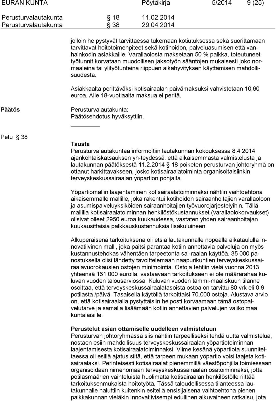 Varallaolosta maksetaan 50 % palkka, toteutu neet työtunnit korvataan muodollisen jaksotyön sääntöjen mukaisesti joko normaaleina tai ylityötunteina riippuen aikahyvityksen käyttämisen