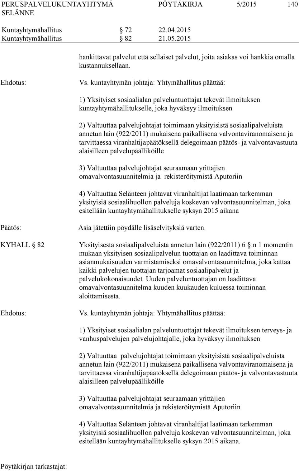 toimimaan yksityisistä sosiaalipalveluista annetun lain (922/2011) mukaisena paikallisena valvontaviranomaisena ja tarvittaessa viranhaltijapäätöksellä delegoimaan päätös- ja valvontavastuuta