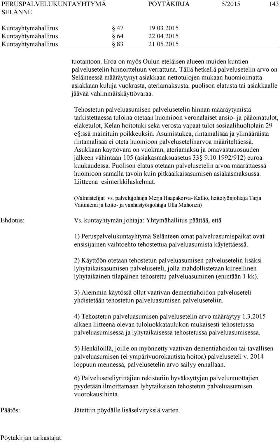 Tällä hetkellä palvelusetelin arvo on Selänteessä määräytynyt asiakkaan nettotulojen mukaan huomioimatta asiakkaan kuluja vuokrasta, ateriamaksusta, puolison elatusta tai asiakkaalle jäävää