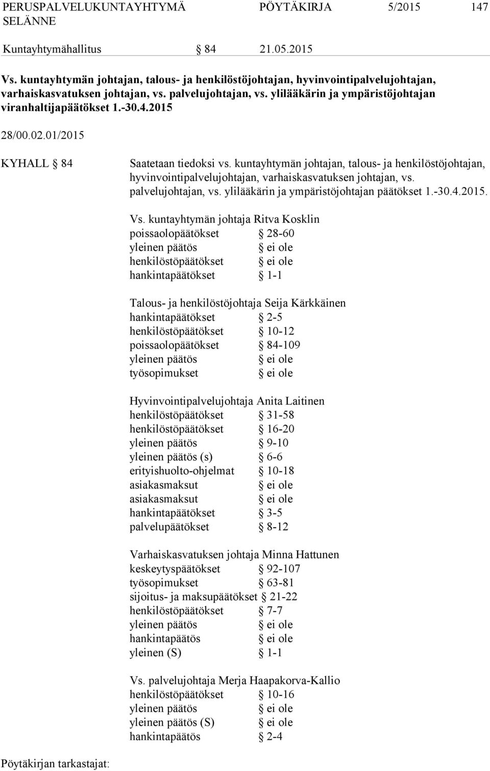 kuntayhtymän johtajan, talous- ja henkilöstöjohtajan, hyvinvointipalvelujohtajan, varhaiskasvatuksen johtajan, vs. palvelujohtajan, vs. ylilääkärin ja ympäristöjohtajan päätökset 1.-30.4.2015. Vs.