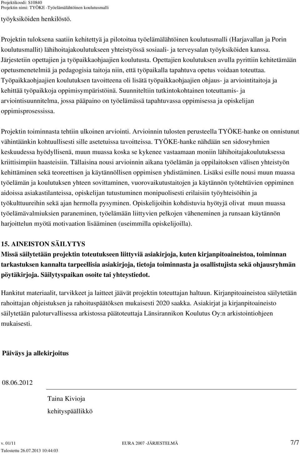 kanssa. Järjestetiin opettajien ja työpaikkaohjaajien koulutusta.
