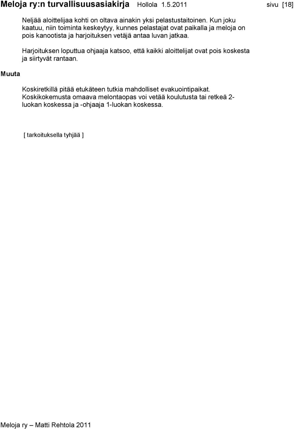 Harjoituksen loputtua ohjaaja katsoo, että kaikki aloittelijat ovat pois koskesta ja siirtyvät rantaan.