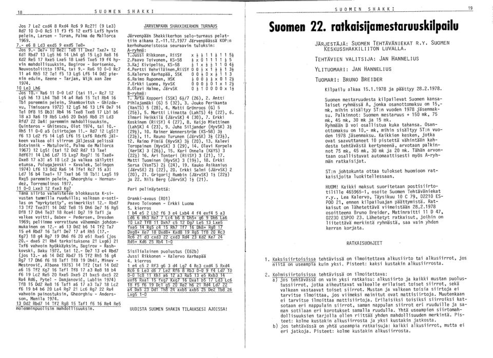 - Ra6 10 0-0 Rc7 11 a4 Rh5 12 Tel f5 13 Lg5 Lf6 14 Dd2 pienin eduin, Keene - Tarjan, Wijk aan Zee 1974. 10 Le3 Lh6 Jos 10.- Ra6 11 0-0 Ld7 (tai 11.