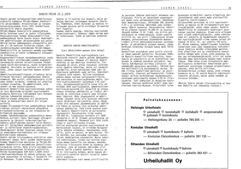 Avaussanoissaan Suomen Keskusshakkiliiton puheenjohtaja Aarne Suvela totesi shakinpäivän päätilaisuuden järjestettävän nyt ensimmäistä kertaa pääkaupungin ulkopuolella päivän yli 30 vuotisen