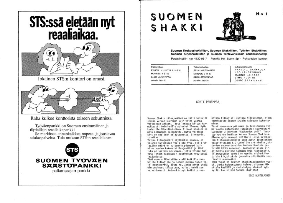 Pohjantalon konttori Päätoimittaja ESKO NUUTILAINEN Murtokatu 3 B 52 04400 JÄRVENPM Duhelin 289120 Taloudenhoitaja SEIJA NUUTILAINEN Murtokatu 3 B 52 04400 JÄRVENPM puhelin 289120 Julkaisutoimikunta