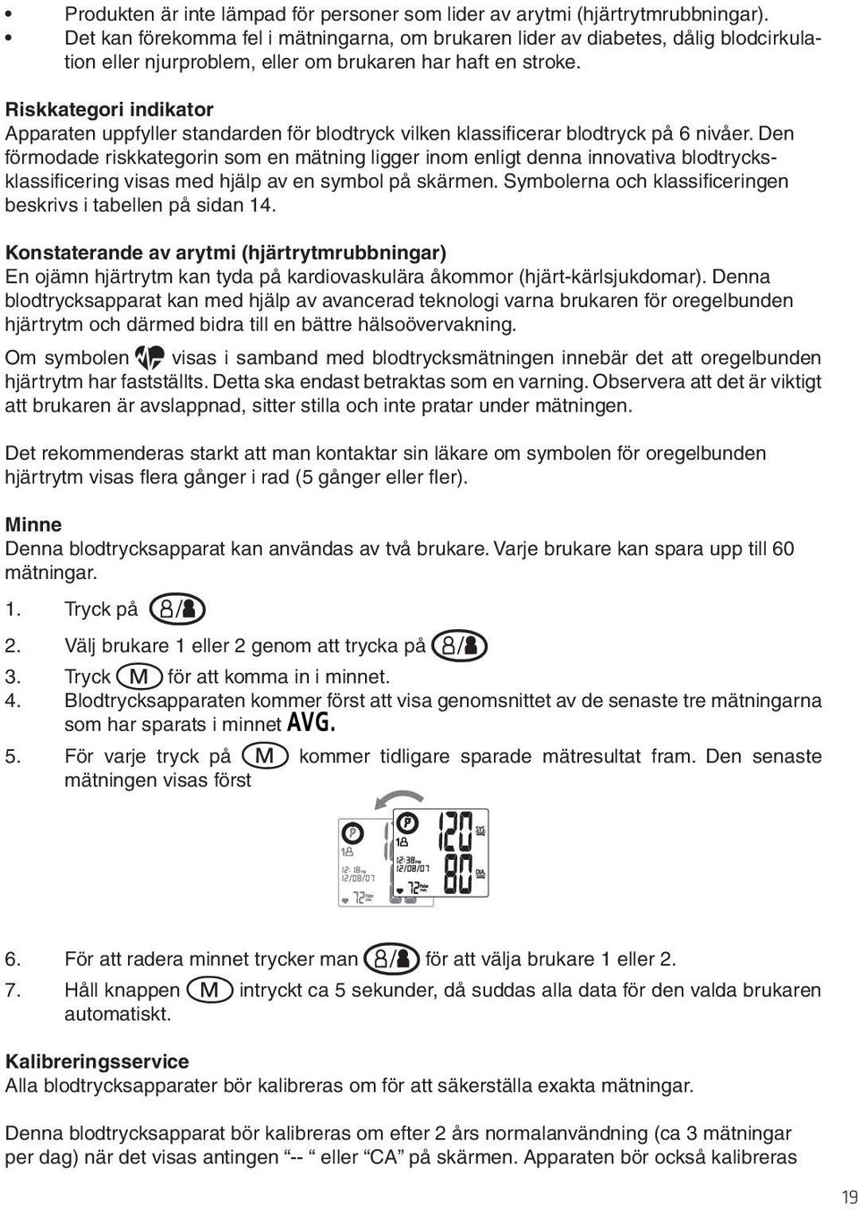 Riskkategori indikator Apparaten uppfyller standarden för blodtryck vilken klassificerar blodtryck på 6 nivåer.