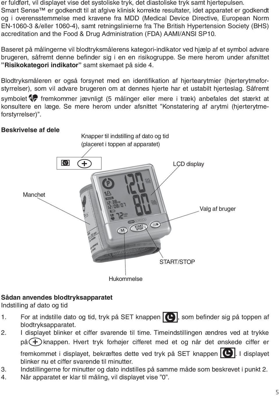 1060-4), samt retningslinierne fra The British Hypertension Society (BHS) accreditation and the Food & Drug Administration (FDA) AAMI/ANSI SP10.