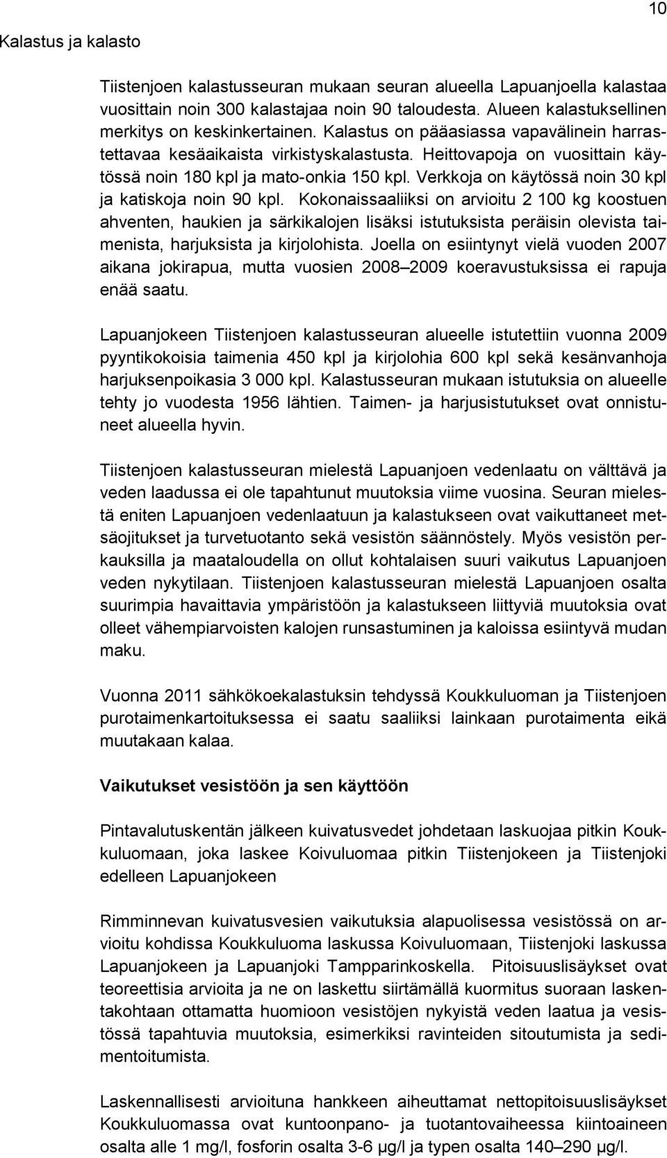 Verkkoja on käytössä noin 30 kpl ja katiskoja noin 90 kpl.