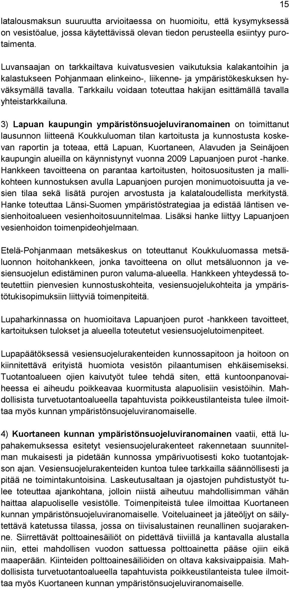 Tarkkailu voidaan toteuttaa hakijan esittämällä tavalla yhteistarkkailuna.