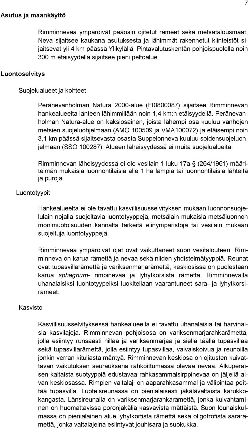 Suojelualueet ja kohteet Luontotyypit Kasvisto Peränevanholman Natura 2000-alue (FI0800087) sijaitsee Rimminnevan hankealueelta länteen lähimmillään noin 1,4 km:n etäisyydellä.