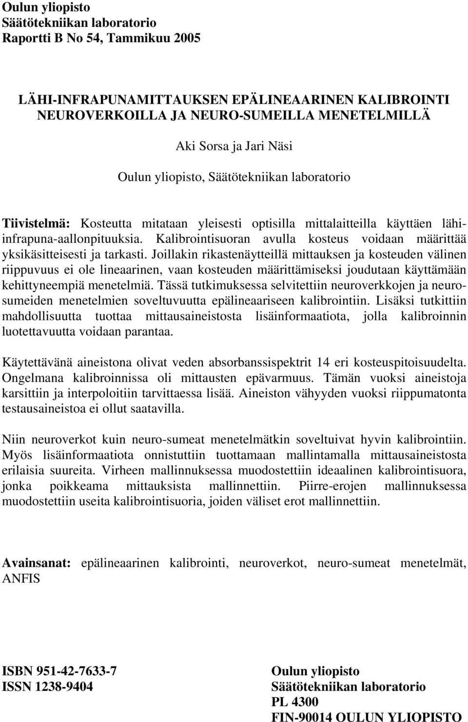 Kalibrointisuoran avulla kosteus voidaan määrittää yksikäsitteisesti ja tarkasti.