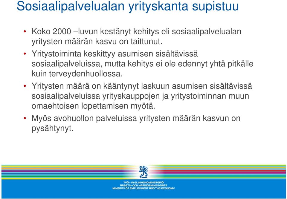 t Yritystoiminta keskittyy asumisen sisältävissä sosiaalipalveluissa, mutta kehitys ei ole edennyt yhtä pitkälle kuin