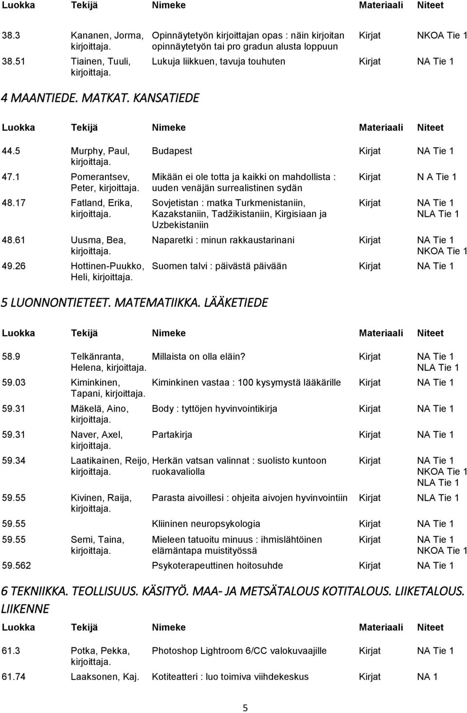 1 Pomerantsev, Mikään ei ole totta ja kaikki on mahdollista : Kirjat N A Tie 1 Peter, uuden venäjän surrealistinen sydän 48.