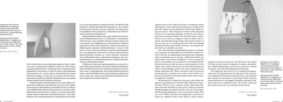 Manne Stenroos, 2003 sena, jonka rakentamisessa tutkimustiedolla, taiteellisella työllä ja ihmisten välisellä yhteisöllisellä toiminnalla on oma roolinsa.