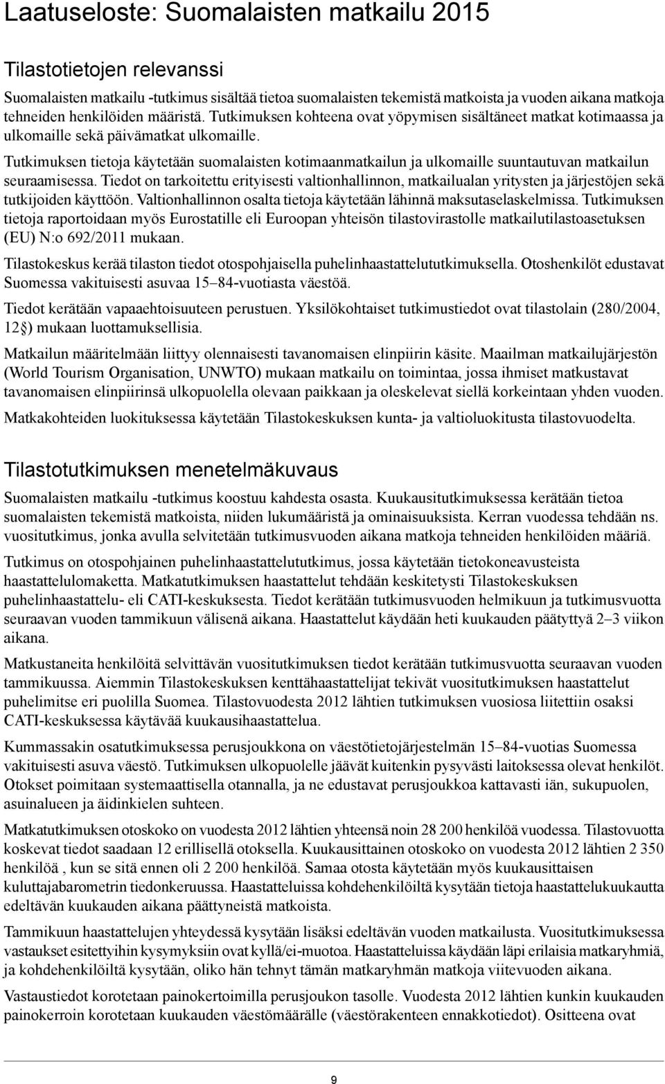 Tutkimuksen tietoja käytetään suomalaisten kotimaanmatkailun ja ulkomaille suuntautuvan matkailun seuraamisessa.