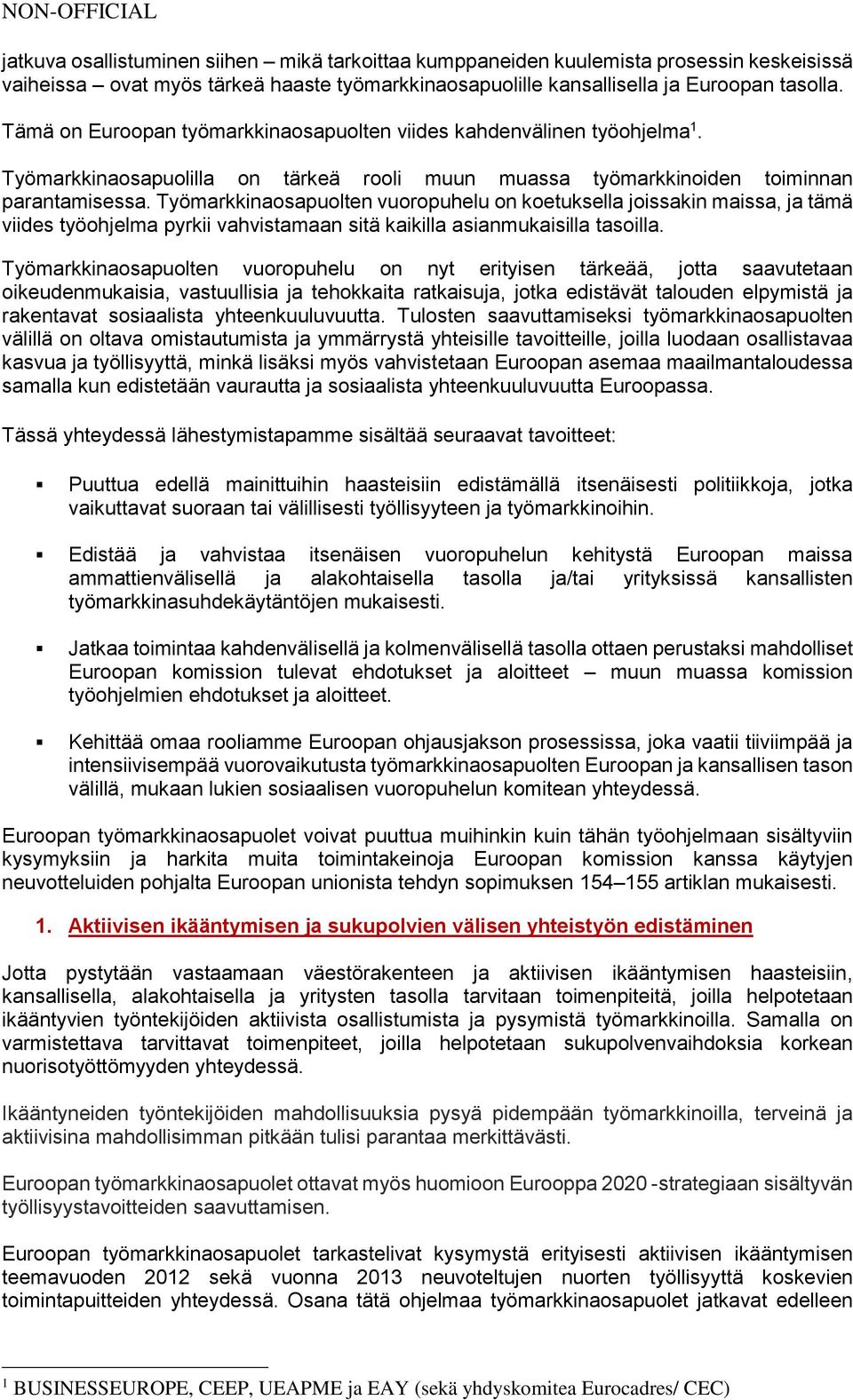 Työmarkkinaosapuolten vuoropuhelu on koetuksella joissakin maissa, ja tämä viides työohjelma pyrkii vahvistamaan sitä kaikilla asianmukaisilla tasoilla.