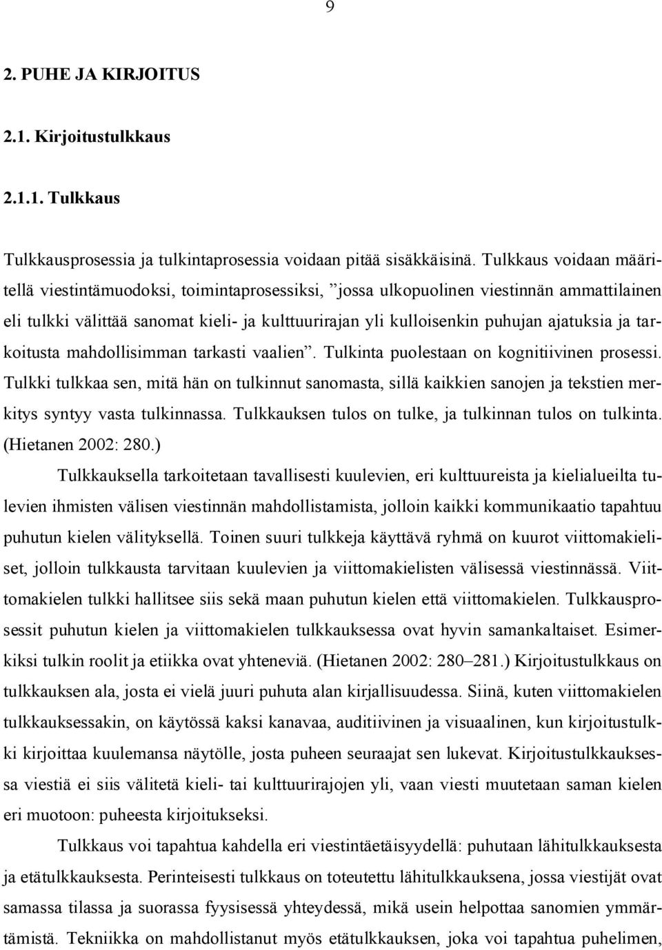 ja tarkoitusta mahdollisimman tarkasti vaalien. Tulkinta puolestaan on kognitiivinen prosessi.