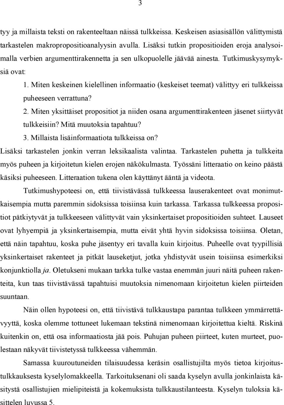 Miten keskeinen kielellinen informaatio (keskeiset teemat) välittyy eri tulkkeissa puheeseen verrattuna? 2.