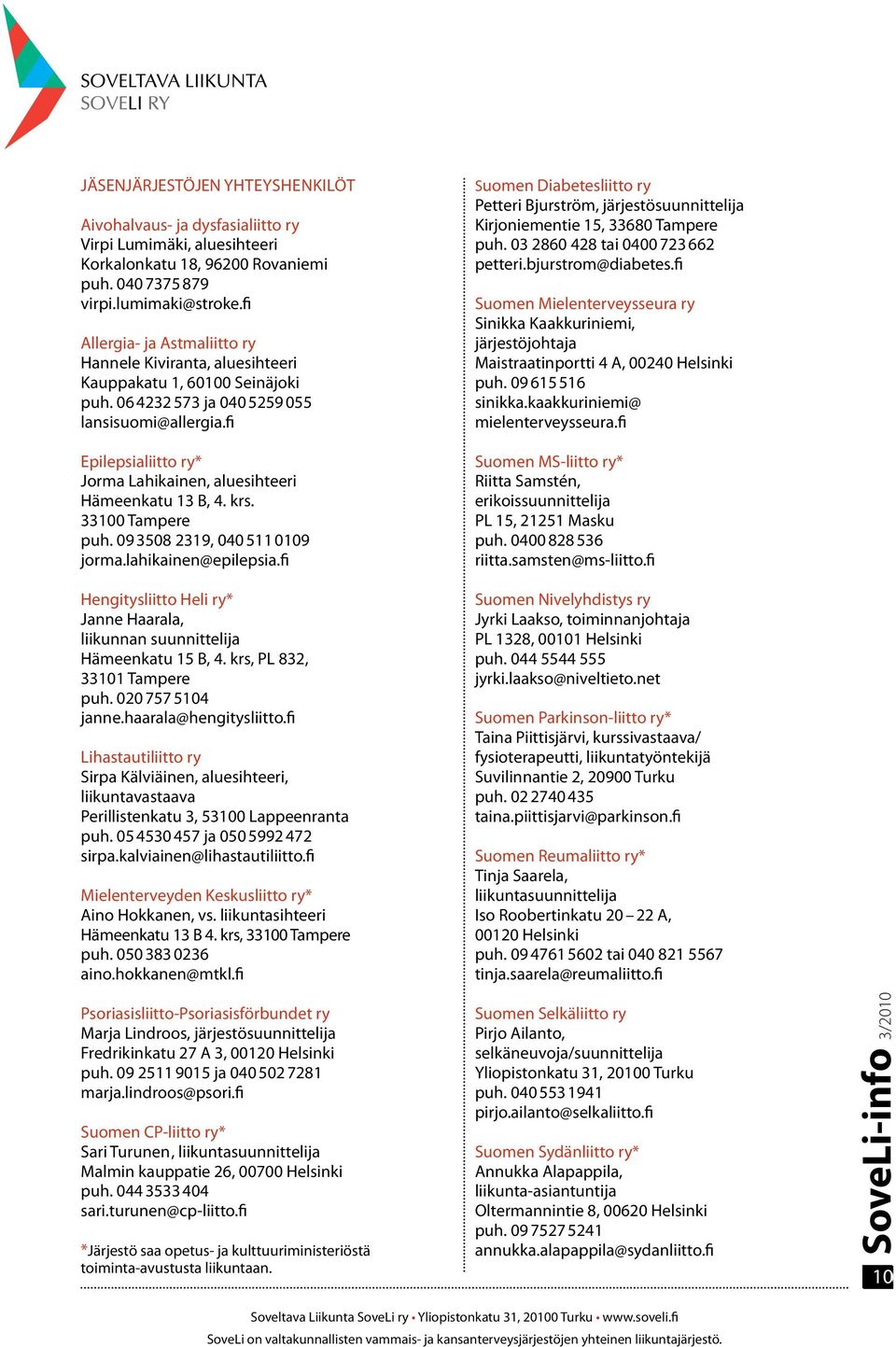 fi Epilepsialiitto ry* Jorma Lahikainen, aluesihteeri Hämeenkatu 13 B, 4. krs. 33100 Tampere puh. 09 3508 2319, 040 511 0109 jorma.lahikainen@epilepsia.