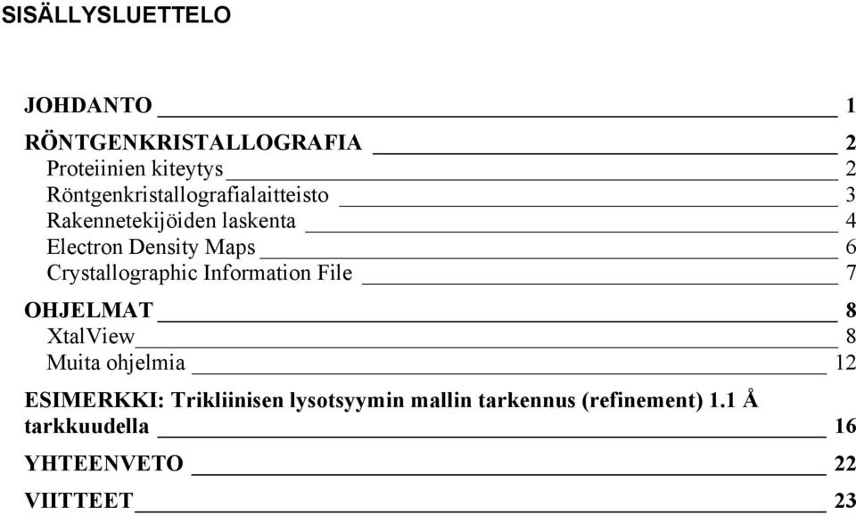 Crystallographic Information File 7 OHJELMAT 8 XtalView 8 Muita ohjelmia 12 ESIMERKKI: