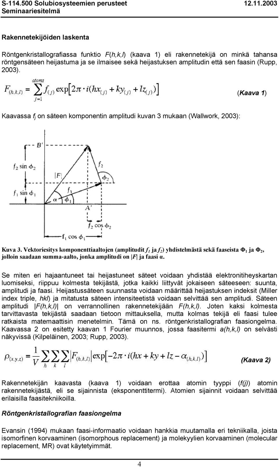 Vektoriesitys komponenttiaaltojen (amplitudit f 1 ja f 2 ) yhdistelmästä sekä faaseista Φ 1 ja Φ 2, jolloin saadaan summa-aalto, jonka amplitudi on F ja faasi α.