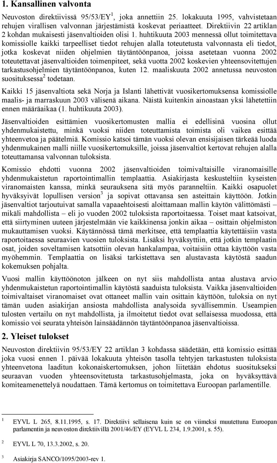 huhtikuuta 2003 mennessä ollut toimitettava komissiolle kaikki tarpeelliset tiedot rehujen alalla toteutetusta valvonnasta eli tiedot, jotka koskevat niiden ohjelmien täytäntöönpanoa, joissa