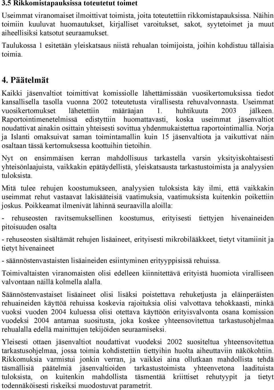 Taulukossa 1 esitetään ylskatsaus niistä rehualan toimijoista, joihin kohdistuu tällaisia toimia. 4.