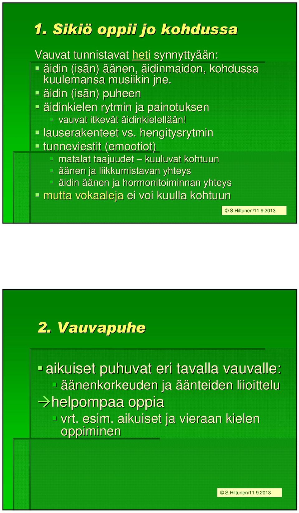 hengitysrytmin tunneviestit (emootiot) matalat taajuudet kuuluvat kohtuun äänen ja liikkumistavan yhteys äidin äänen ja hormonitoiminnan yhteys