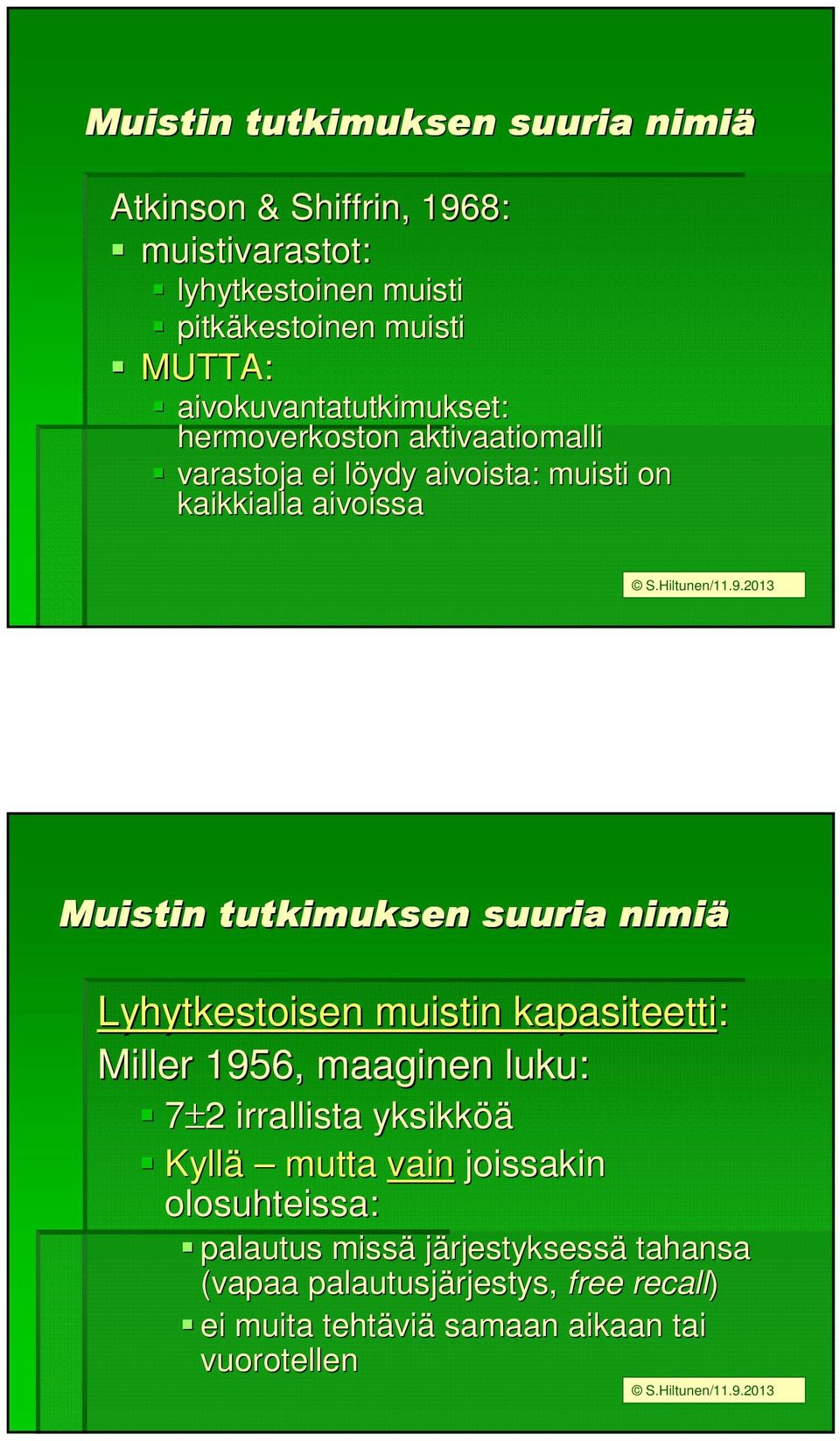 tutkimuksen suuria nimiä Lyhytkestoisen muistin kapasiteetti: Miller 1956, maaginen luku: 7±22 irrallista yksikköä Kyllä mutta vain