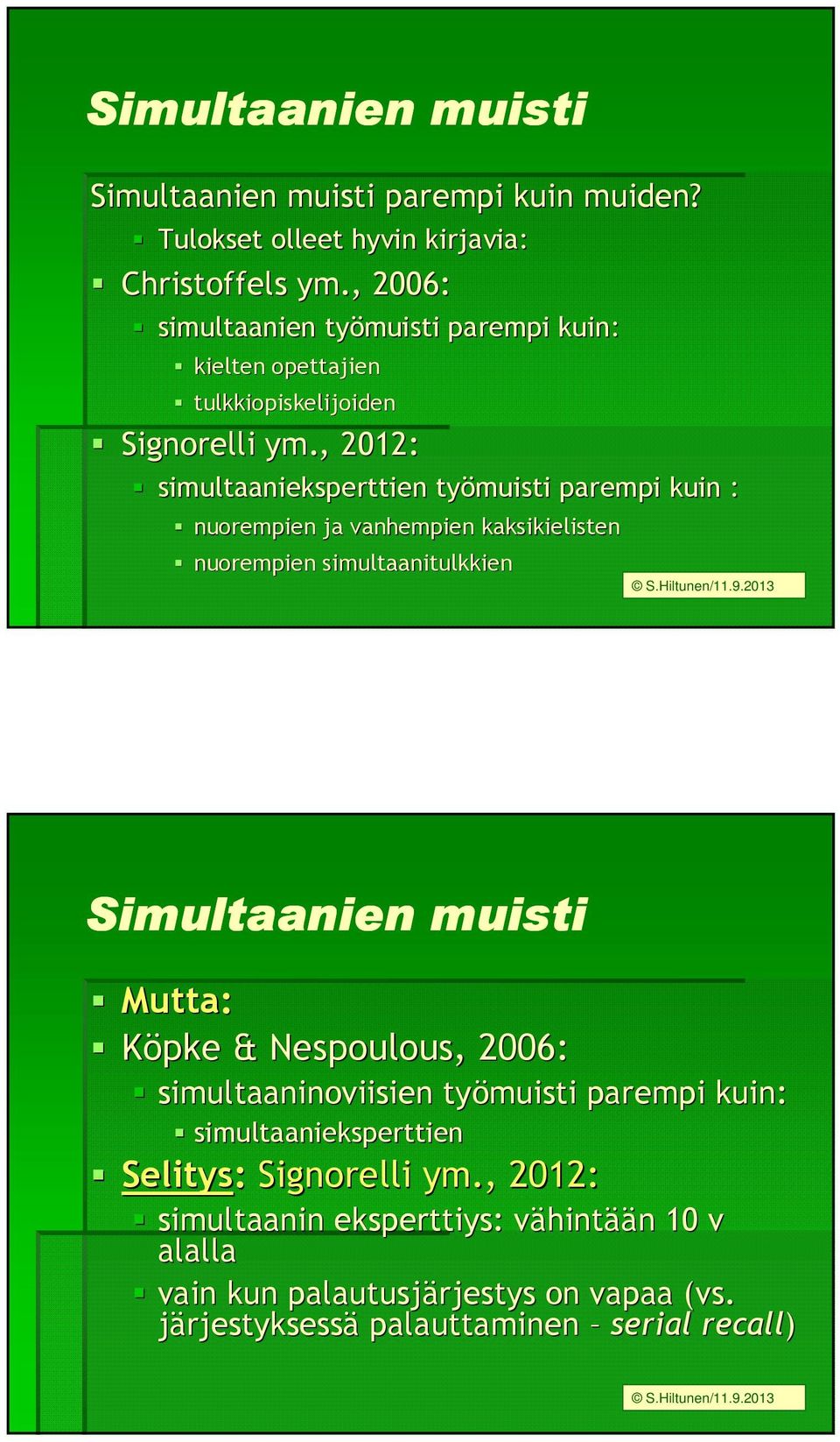 , 2012: simultaanieksperttien työmuisti parempi kuin : nuorempien ja vanhempien kaksikielisten nuorempien simultaanitulkkien Simultaanien muisti Mutta: