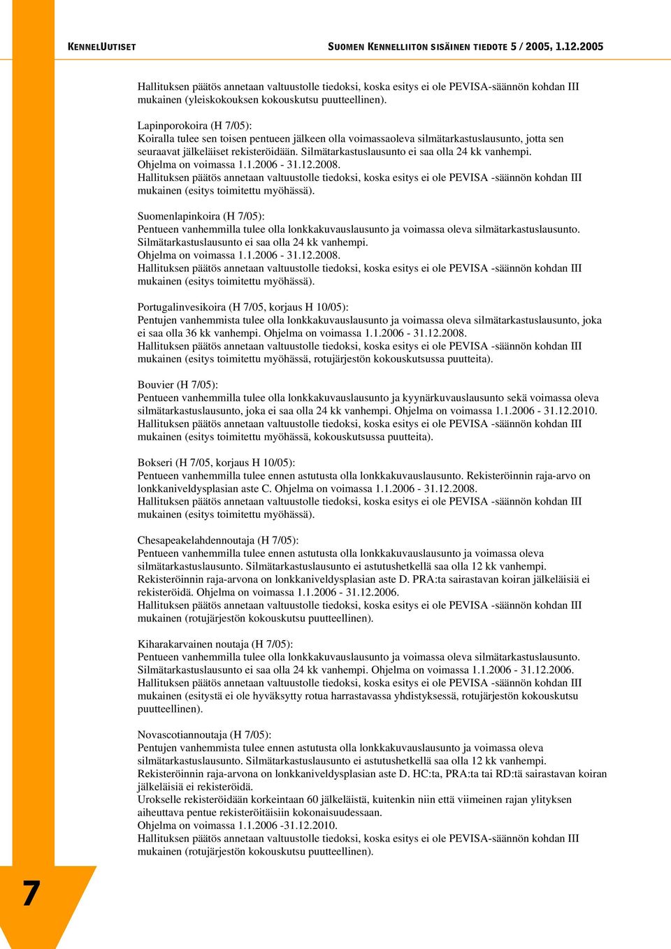 Silmätarkastuslausunto ei saa olla 24 kk vanhempi. Ohjelma on voimassa 1.1.2006-31.12.2008. mukainen (esitys toimitettu myöhässä).