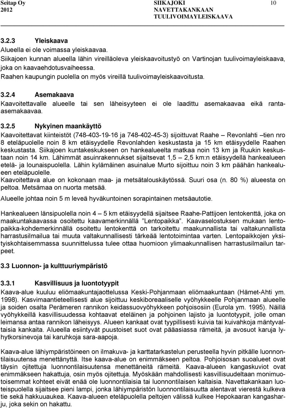 Raahen kaupungin puolella on myös vireillä tuulivoimayleiskaavoitusta. 3.2.
