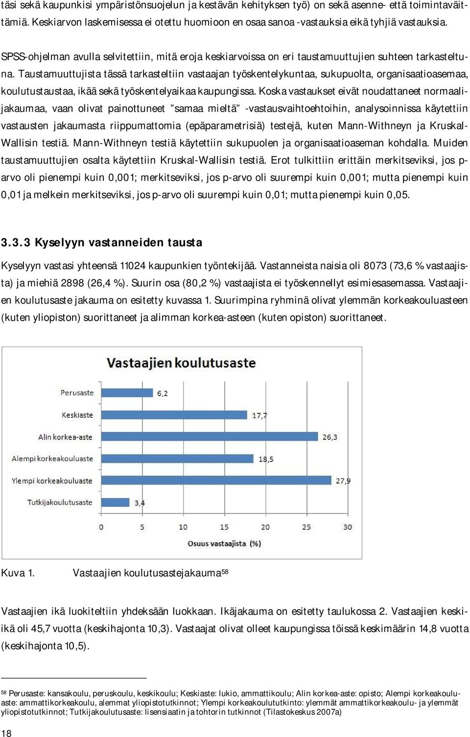 Taustamuuttujista tässä tarkasteltiin vastaajan työskentelykuntaa, sukupuolta, organisaatioasemaa, koulutustaustaa, ikää sekä työskentelyaikaa kaupungissa.