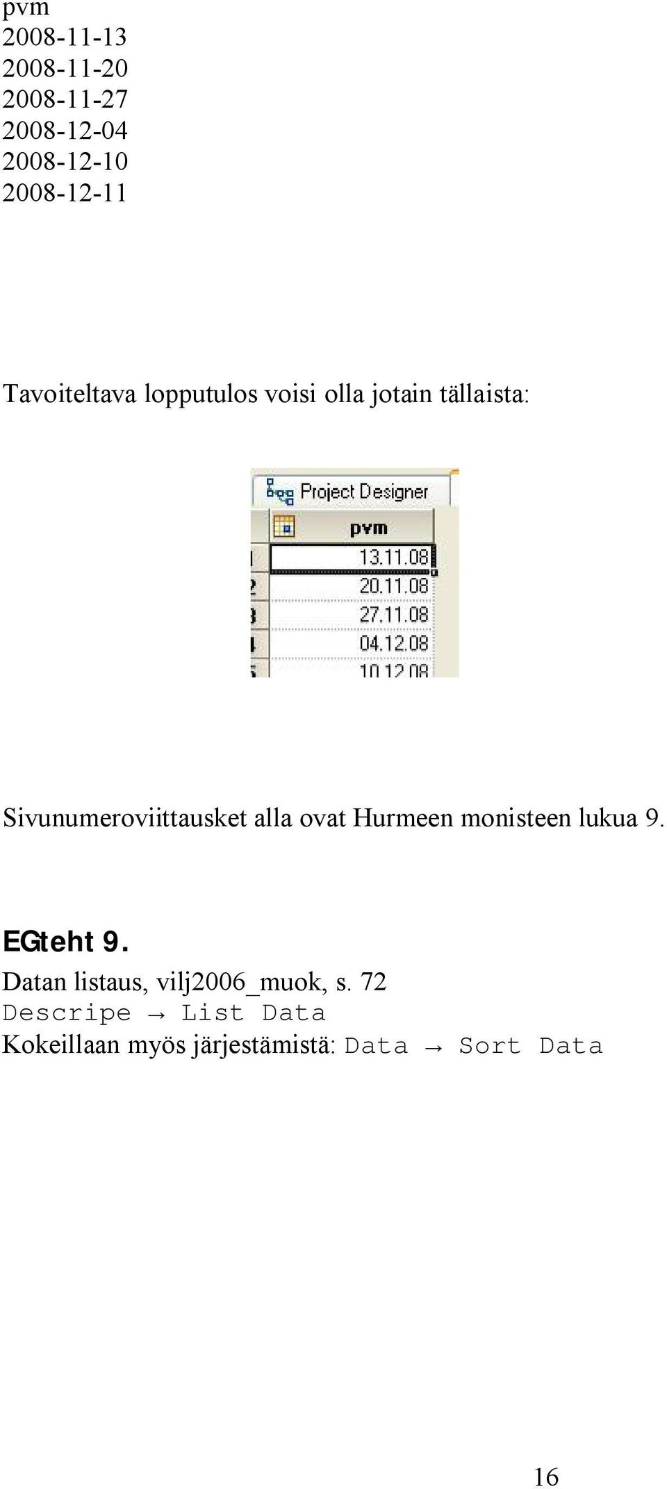 Sivunumeroviittausket alla ovat Hurmeen monisteen lukua 9. EGteht 9.