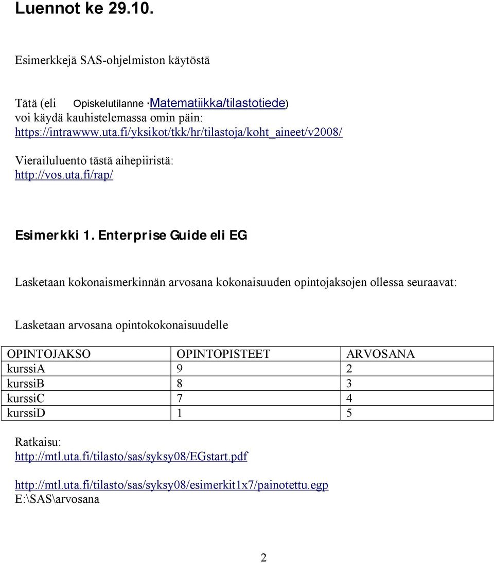 Enterprise Guide eli EG Lasketaan kokonaismerkinnän arvosana kokonaisuuden opintojaksojen ollessa seuraavat: Lasketaan arvosana opintokokonaisuudelle OPINTOJAKSO