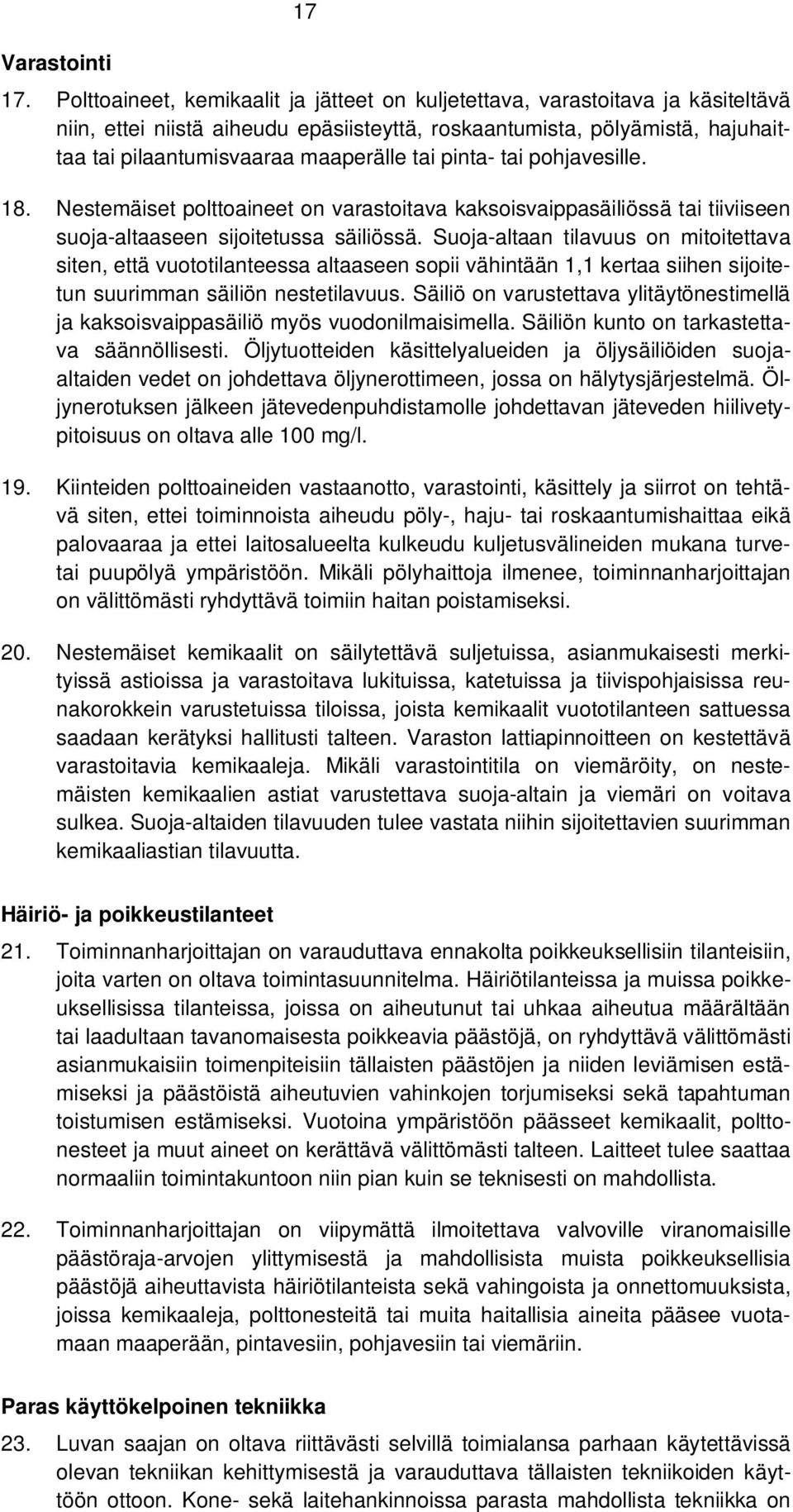 pinta- tai pohjavesille. 18. Nestemäiset polttoaineet on varastoitava kaksoisvaippasäiliössä tai tiiviiseen suoja-altaaseen sijoitetussa säiliössä.